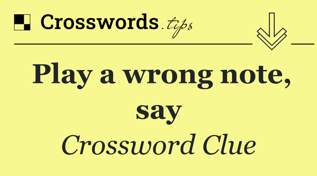 Play a wrong note, say