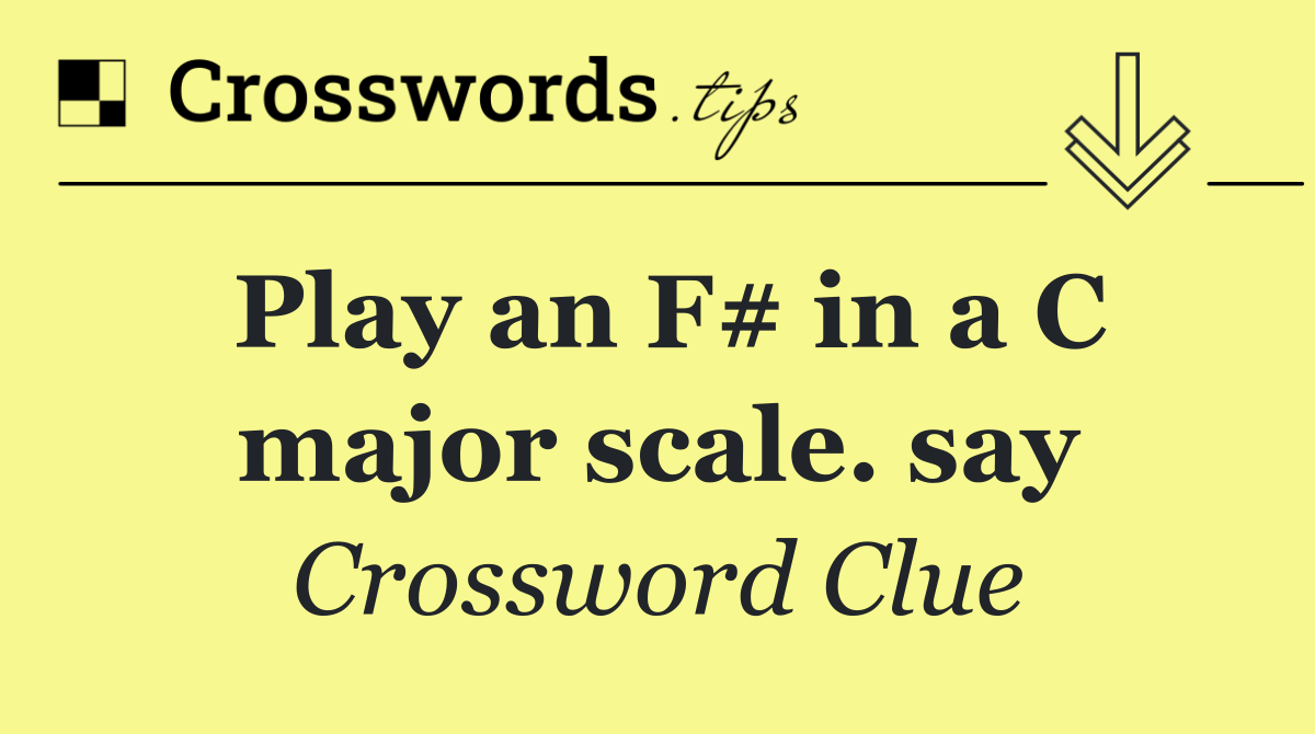 Play an F# in a C major scale. say