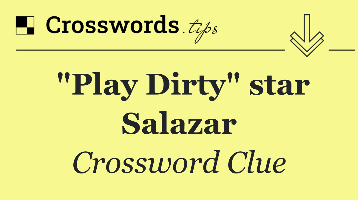 "Play Dirty" star Salazar