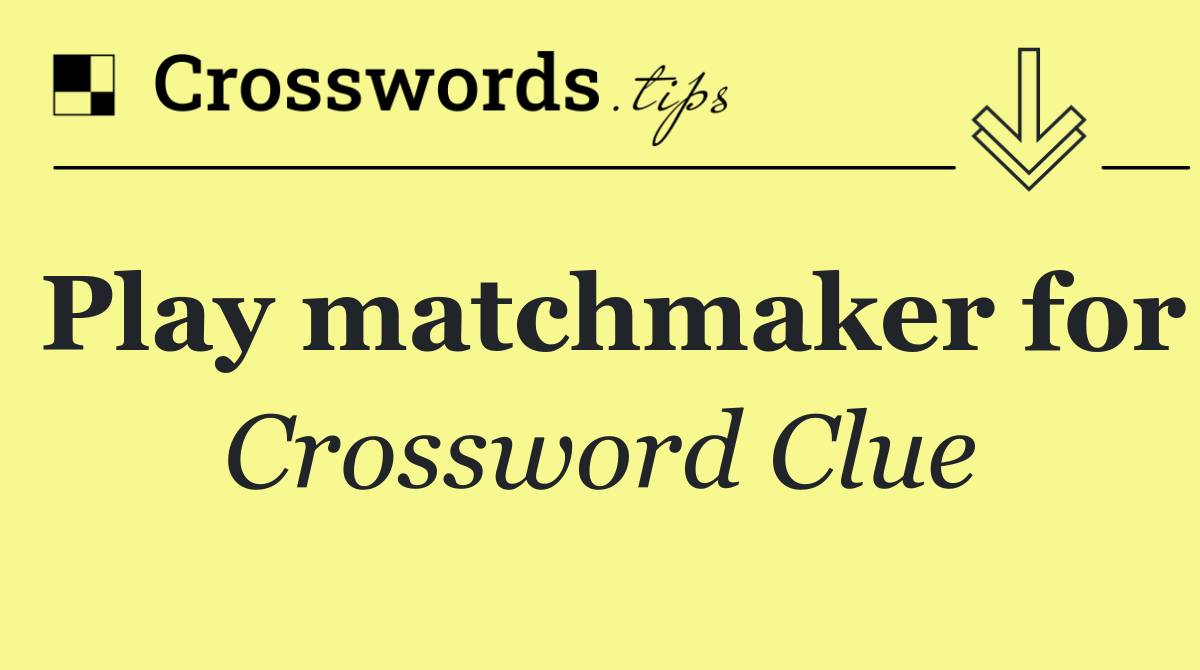 Play matchmaker for