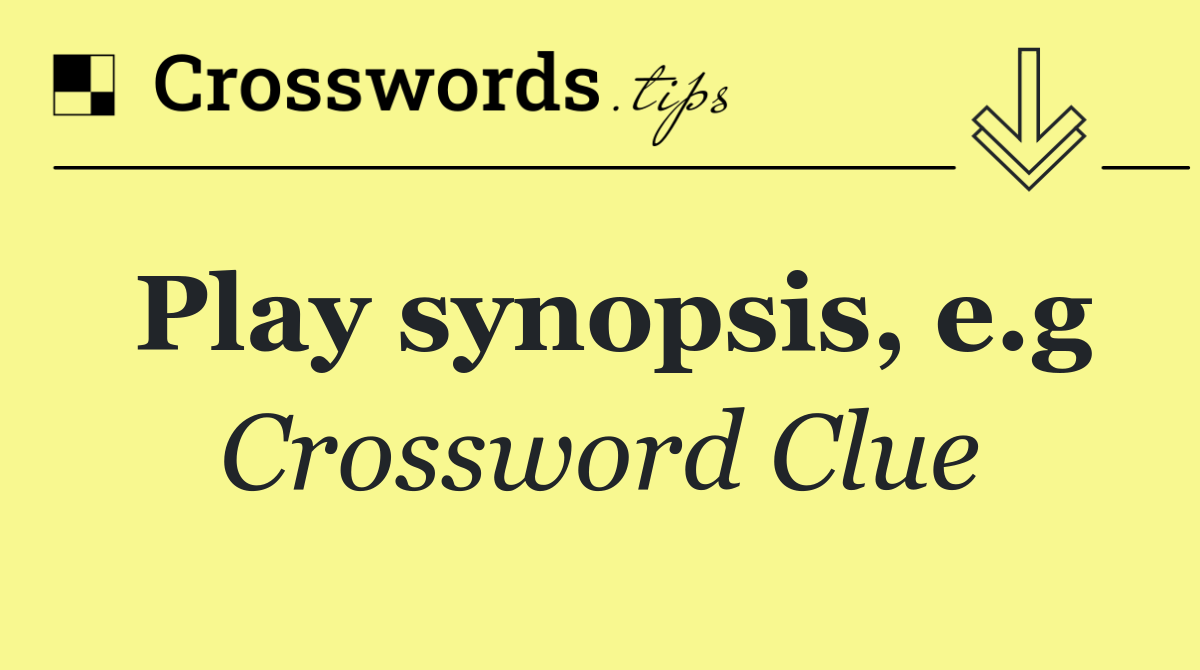 Play synopsis, e.g