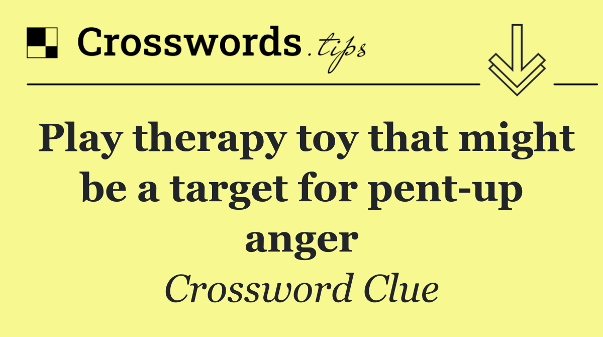 Play therapy toy that might be a target for pent up anger