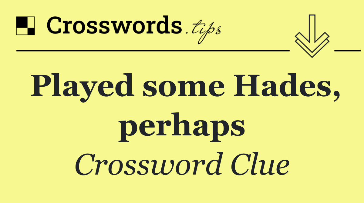 Played some Hades, perhaps