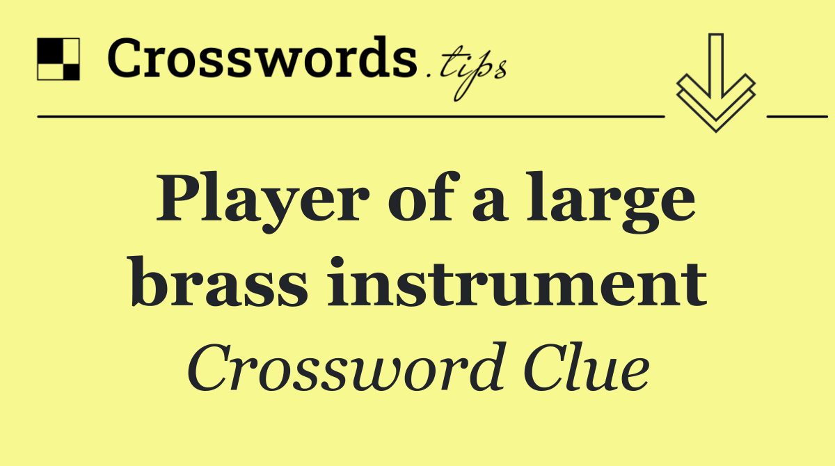 Player of a large brass instrument