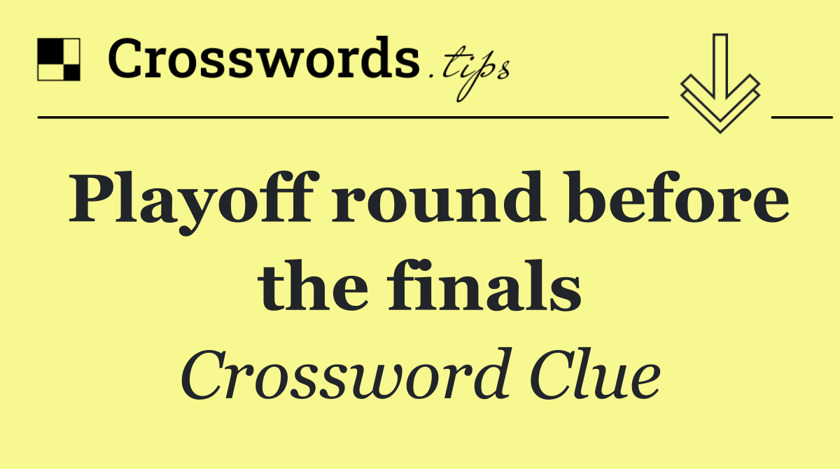 Playoff round before the finals