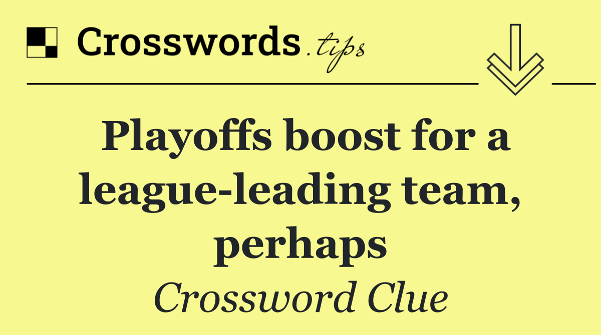 Playoffs boost for a league leading team, perhaps