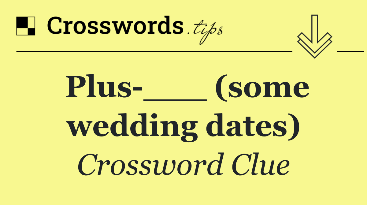 Plus ___ (some wedding dates)