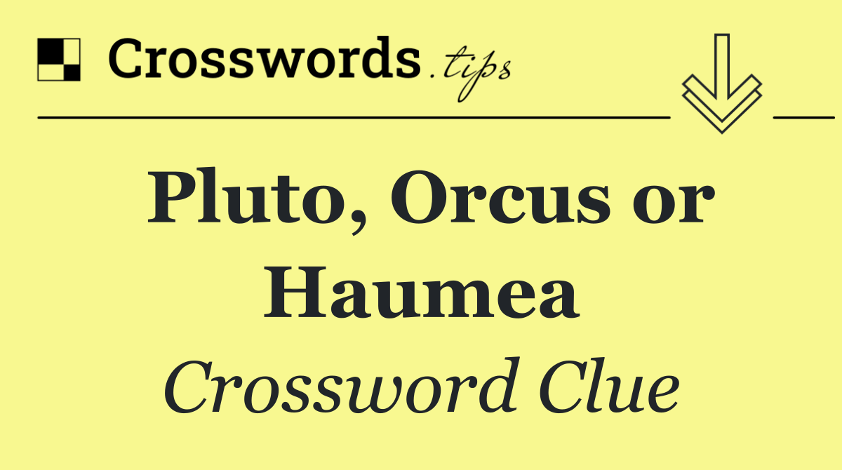 Pluto, Orcus or Haumea