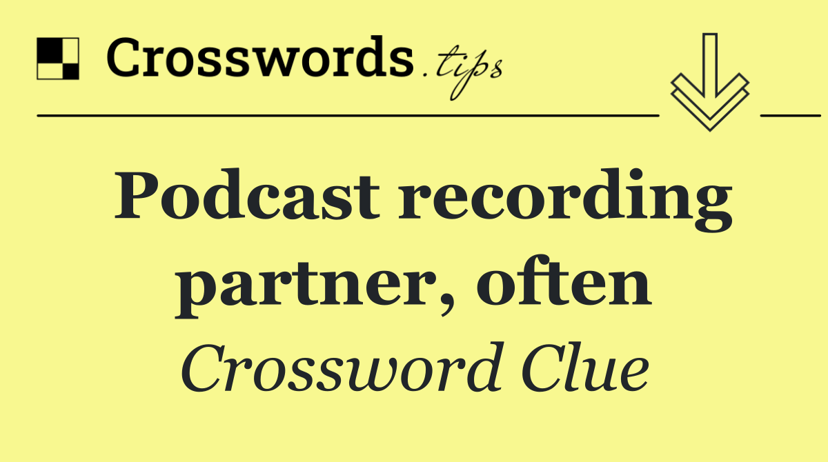 Podcast recording partner, often