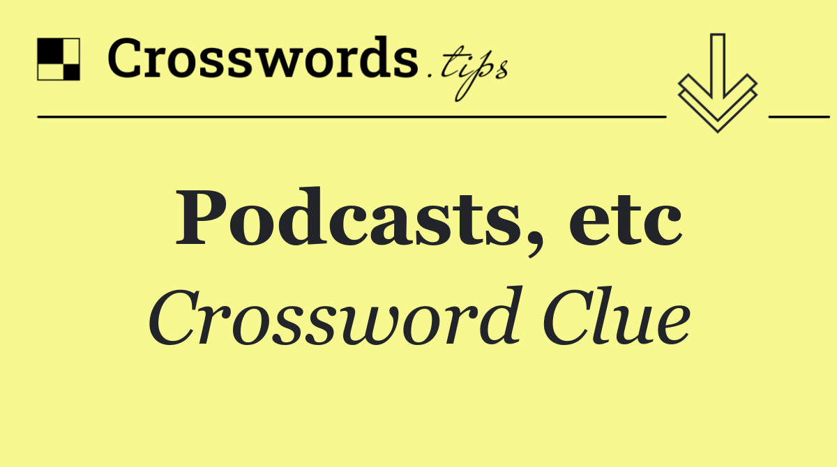 Podcasts, etc