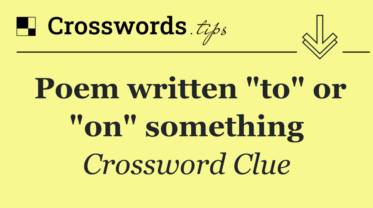 Poem written "to" or "on" something