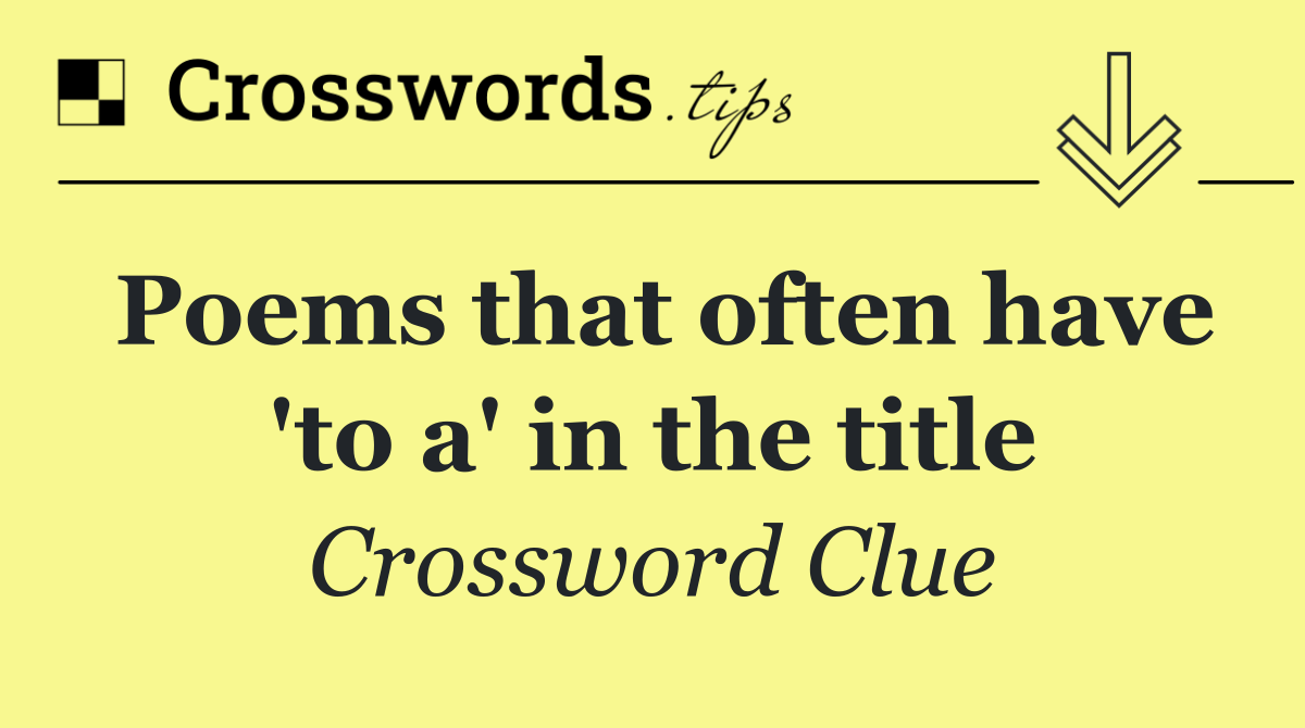 Poems that often have 'to a' in the title