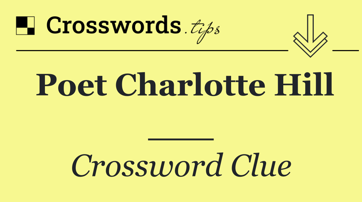 Poet Charlotte Hill ___