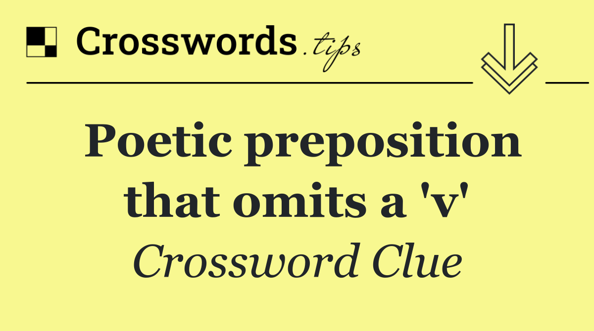 Poetic preposition that omits a 'v'