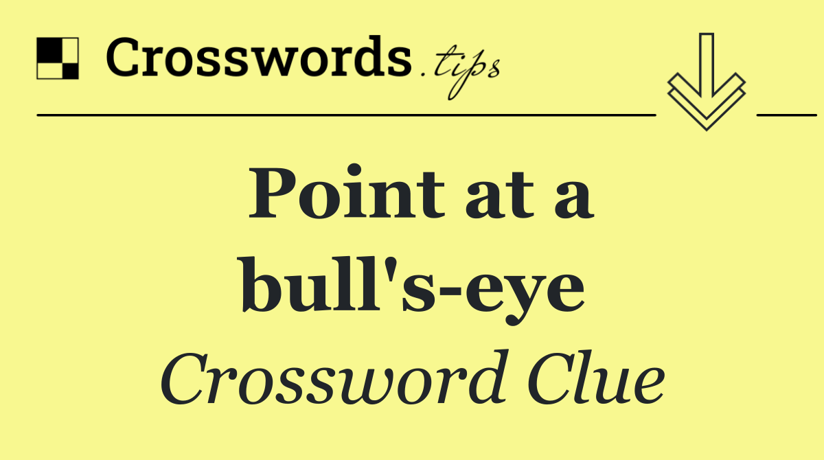 Point at a bull's eye