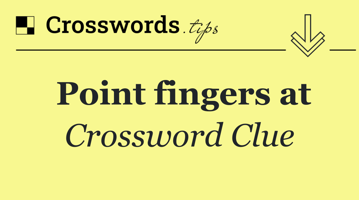 Point fingers at