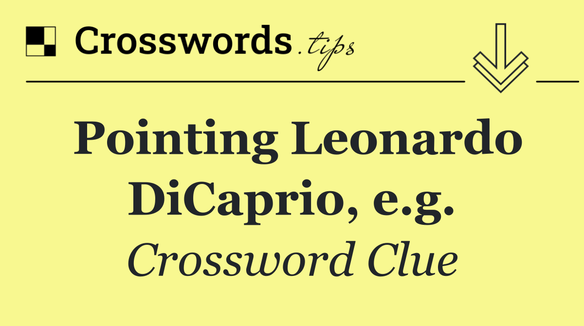 Pointing Leonardo DiCaprio, e.g.