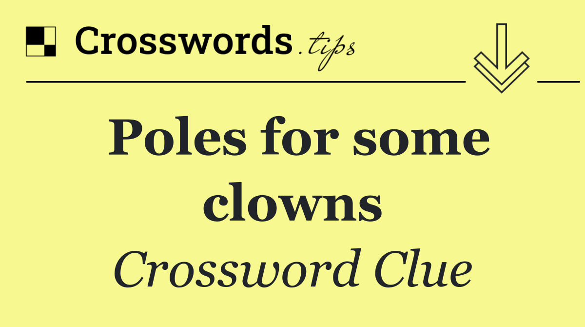 Poles for some clowns