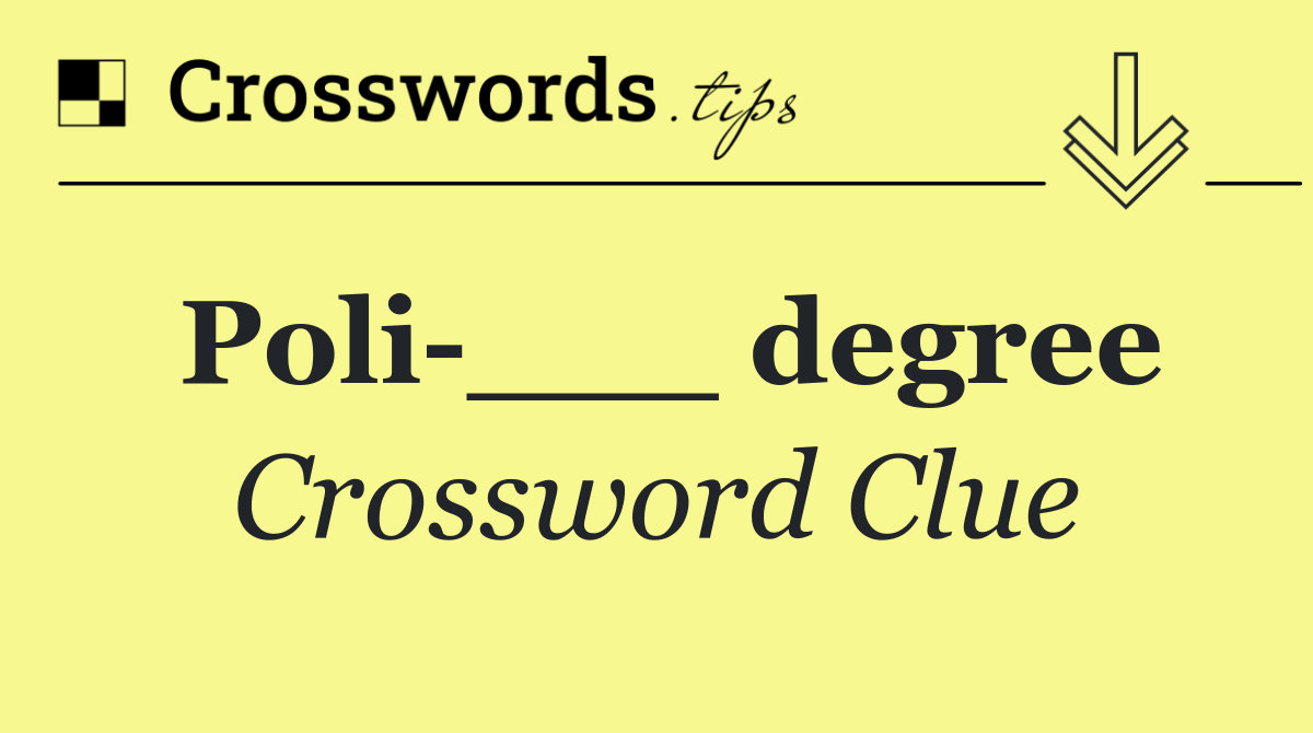 Poli ___ degree