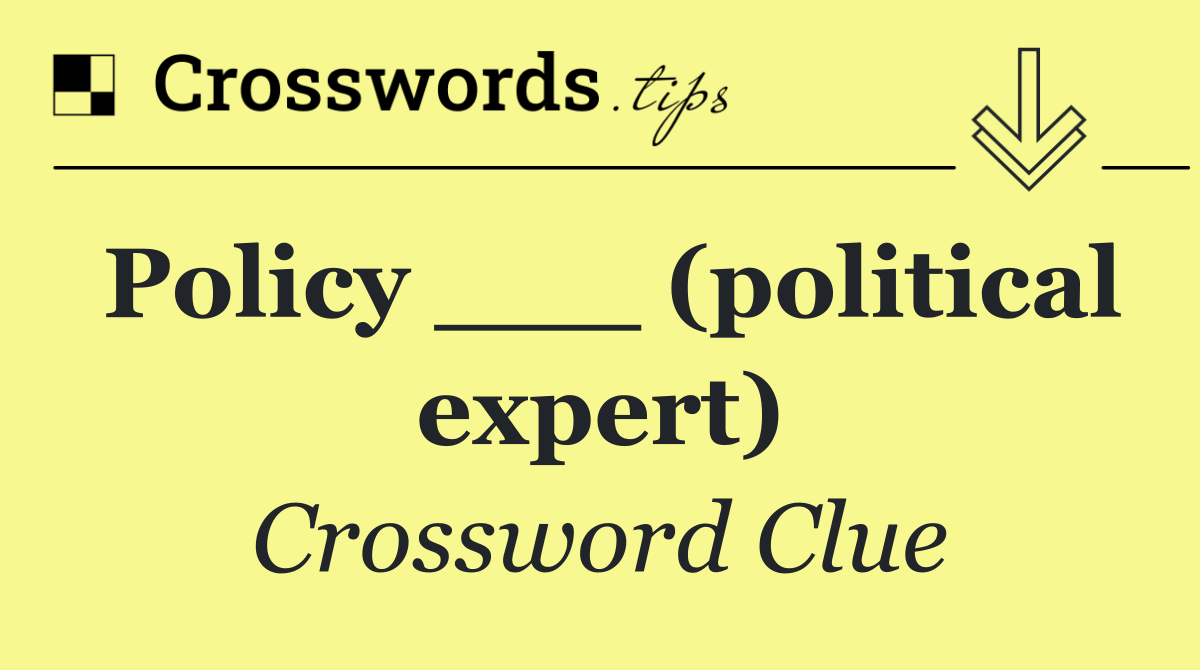 Policy ___ (political expert)