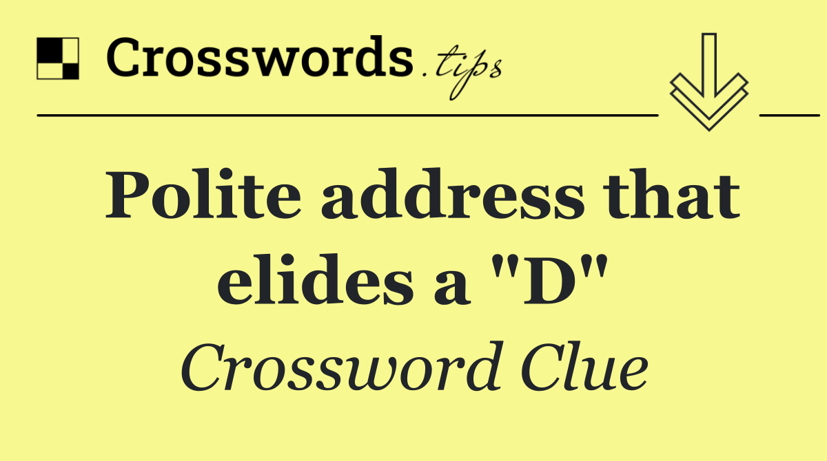 Polite address that elides a "D"