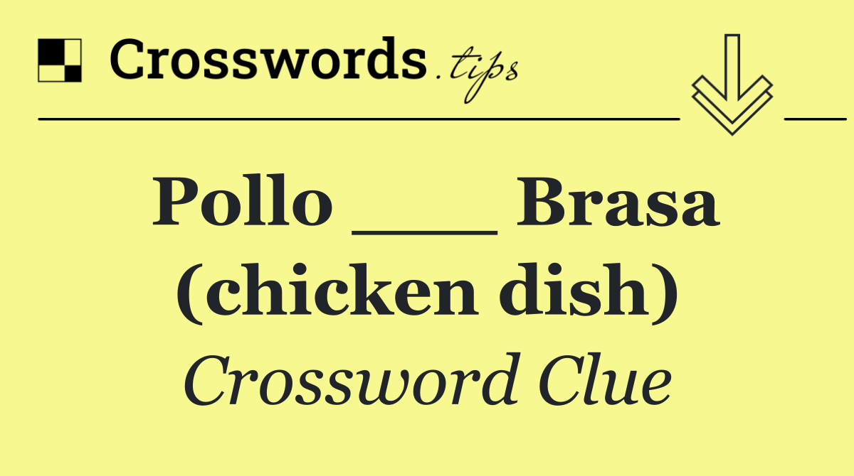 Pollo ___ Brasa (chicken dish)