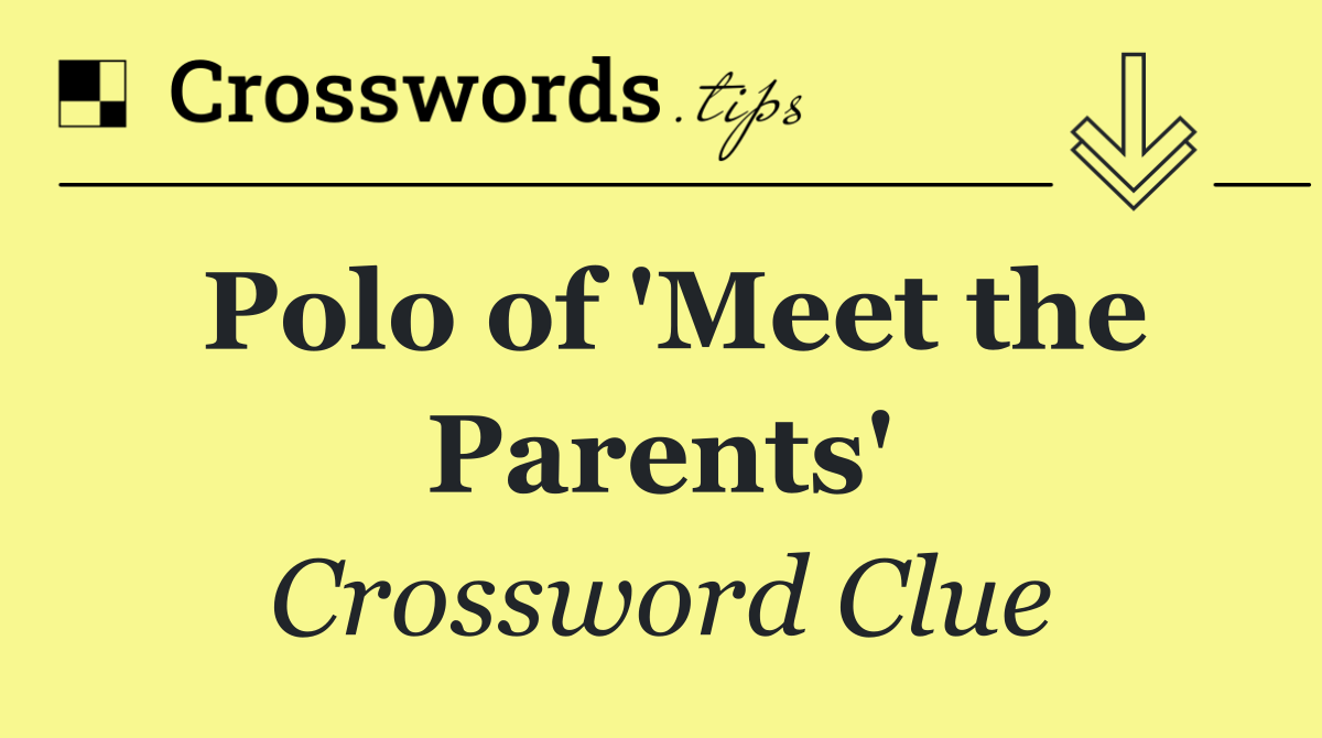 Polo of 'Meet the Parents'