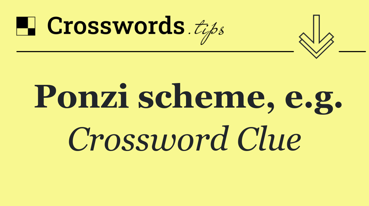 Ponzi scheme, e.g.