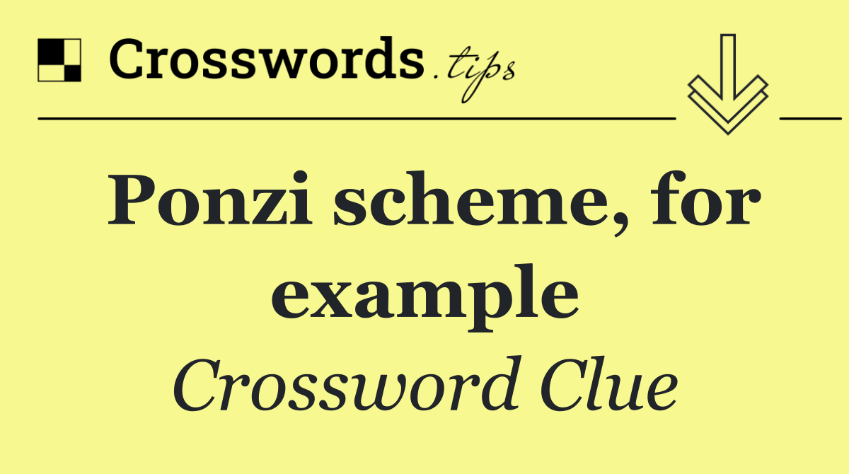 Ponzi scheme, for example