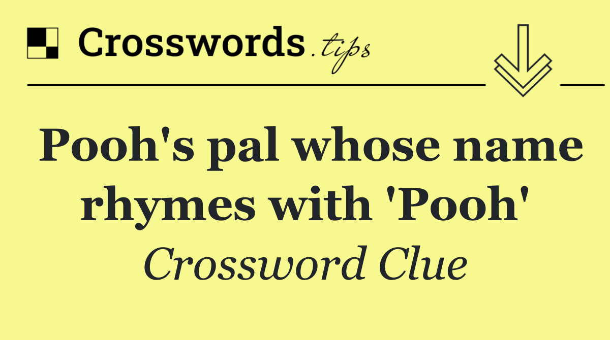Pooh's pal whose name rhymes with 'Pooh'