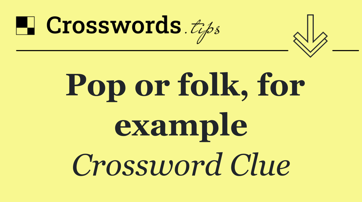 Pop or folk, for example