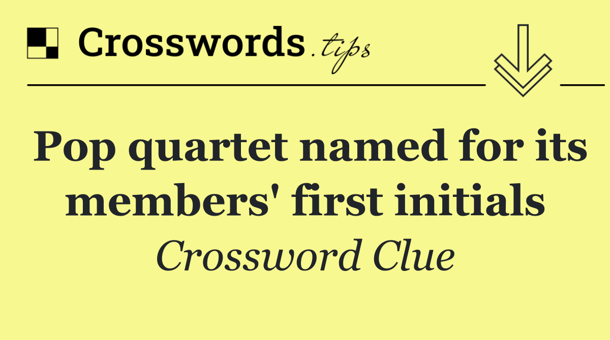 Pop quartet named for its members' first initials