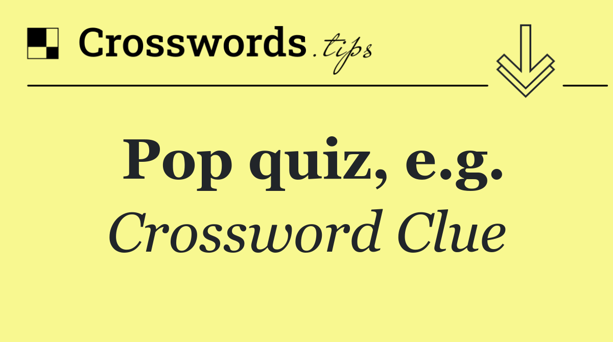 Pop quiz, e.g.