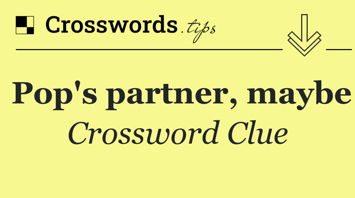 Pop's partner, maybe