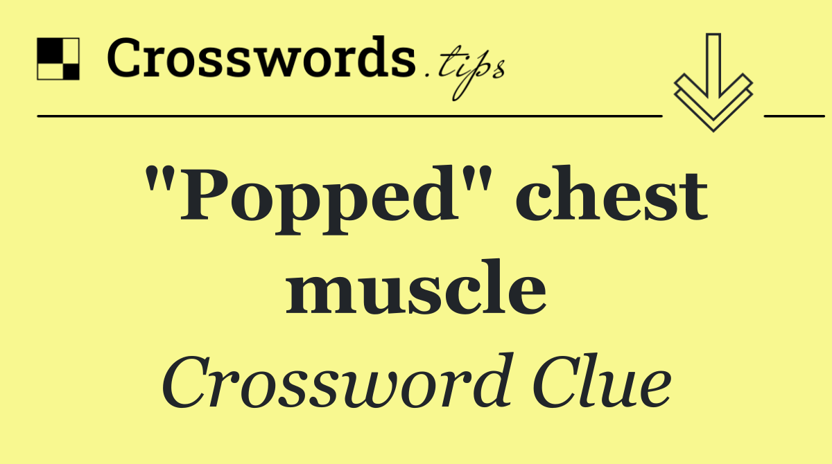 "Popped" chest muscle