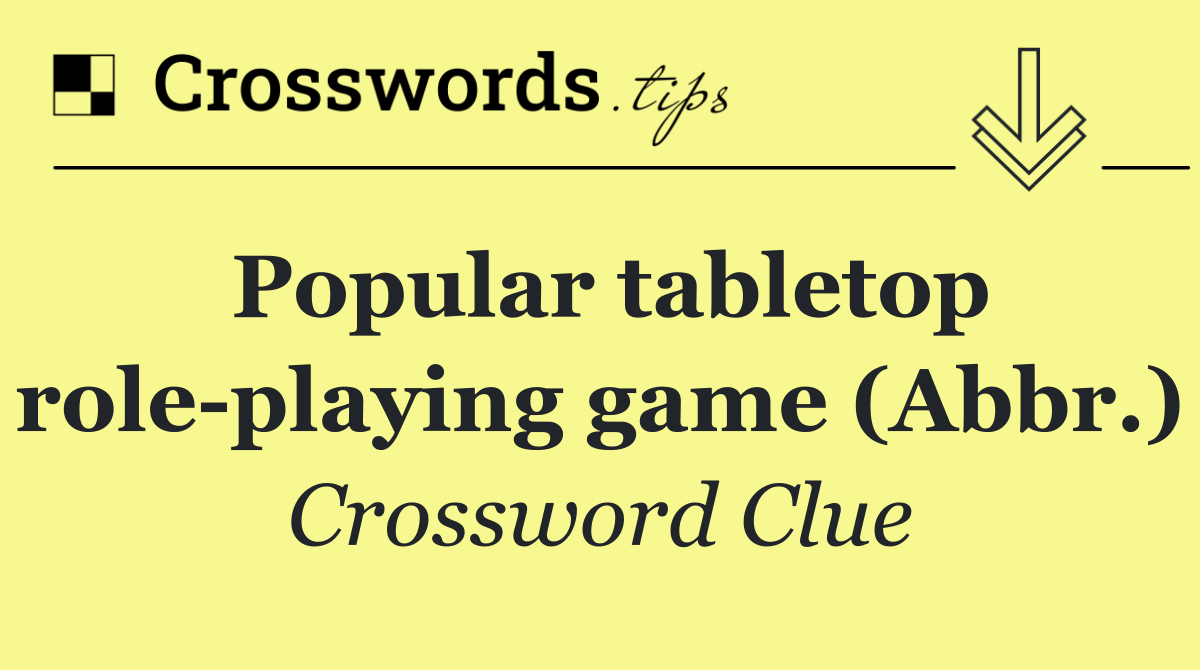 Popular tabletop role playing game (Abbr.)