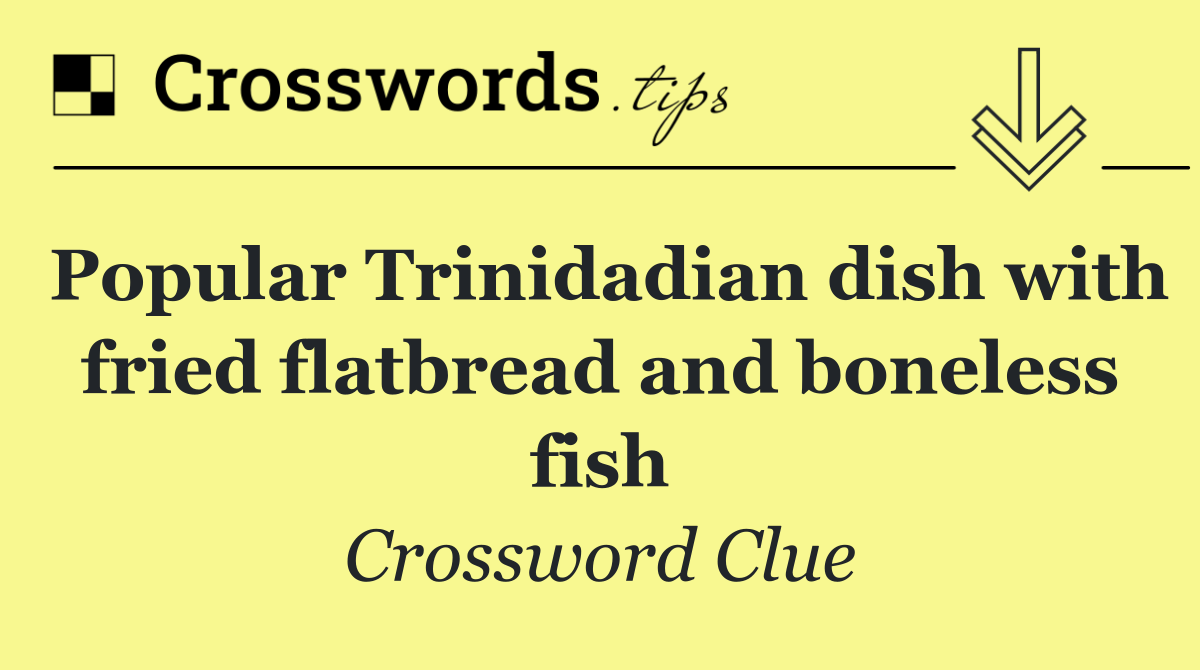 Popular Trinidadian dish with fried flatbread and boneless fish