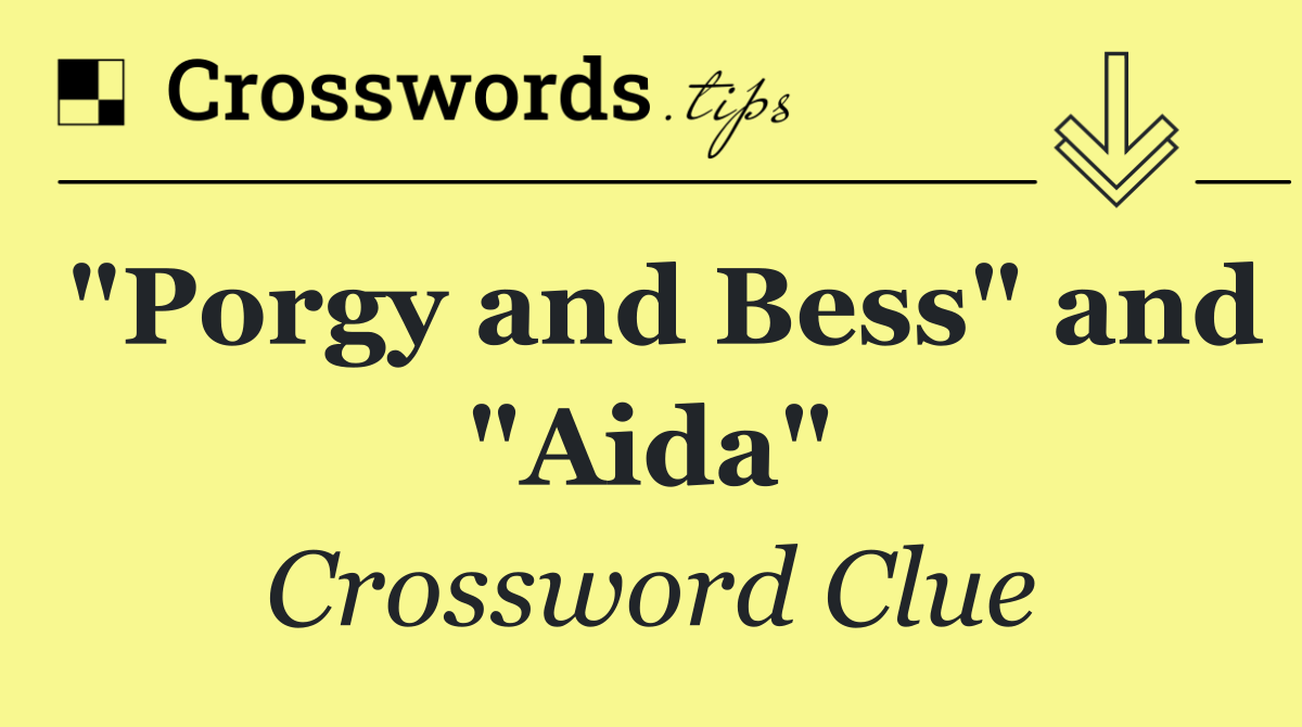 "Porgy and Bess" and "Aida"