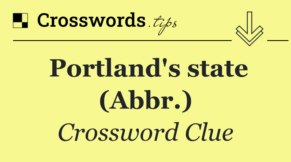 Portland's state (Abbr.)