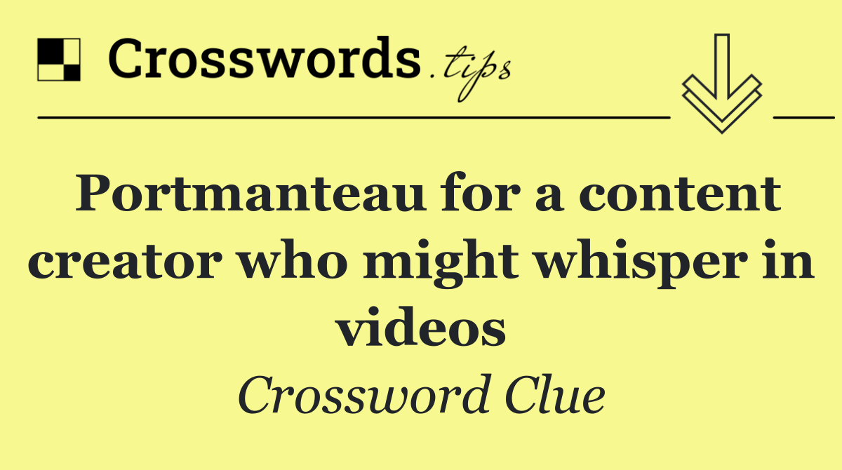 Portmanteau for a content creator who might whisper in videos