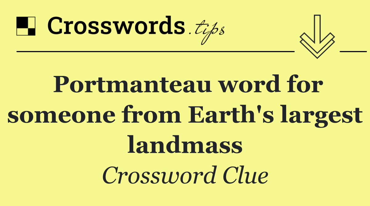 Portmanteau word for someone from Earth's largest landmass
