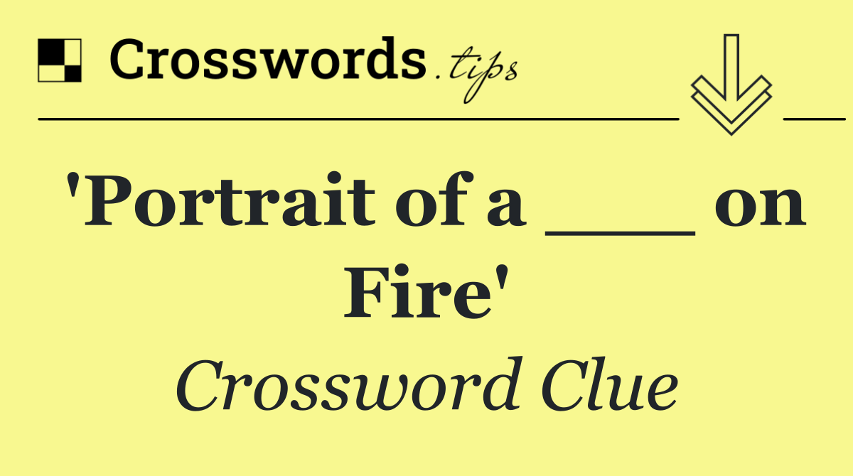 'Portrait of a ___ on Fire'