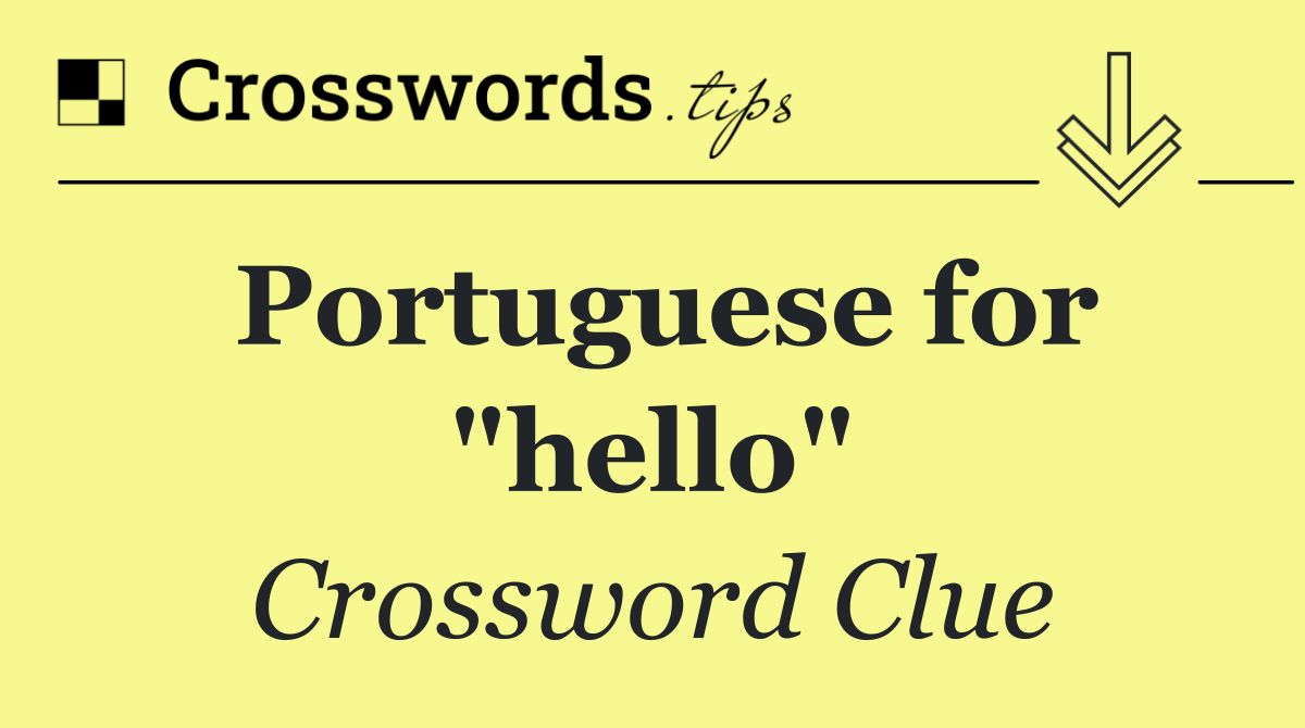 Portuguese for "hello"