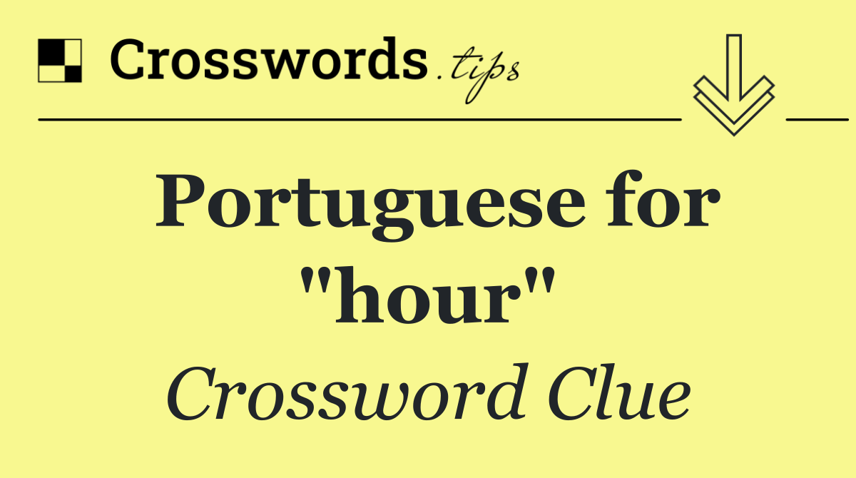 Portuguese for "hour"