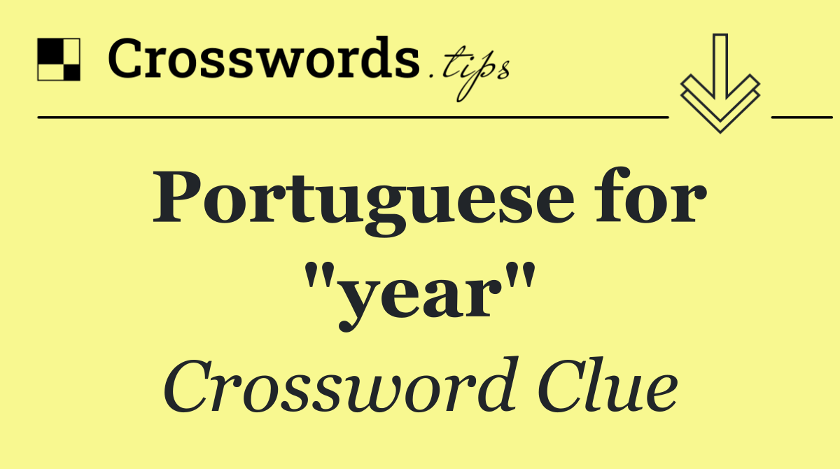 Portuguese for "year"