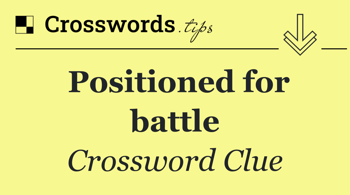 Positioned for battle