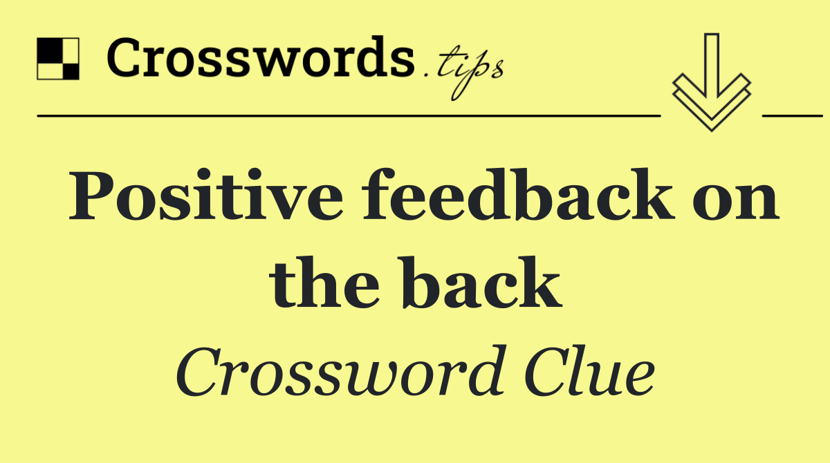 Positive feedback on the back