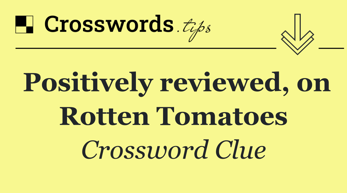 Positively reviewed, on Rotten Tomatoes