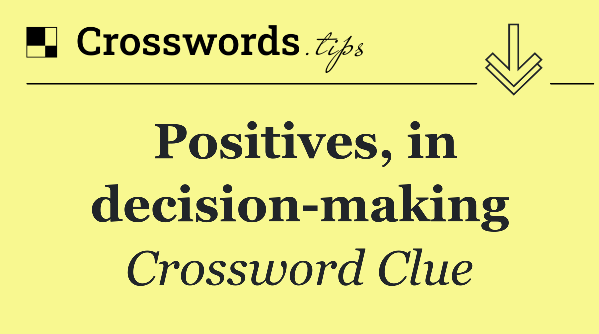 Positives, in decision making