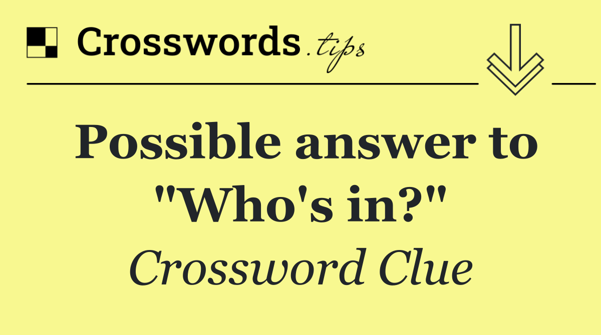 Possible answer to "Who's in?"